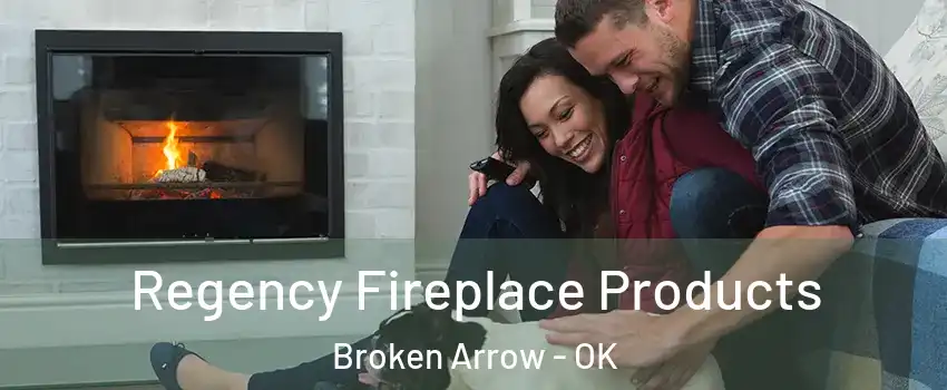  Regency Fireplace Products Broken Arrow - OK