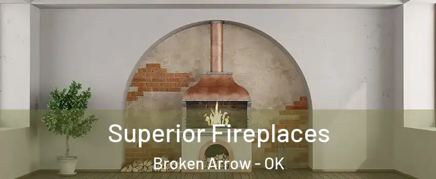  Superior Fireplaces Broken Arrow - OK
