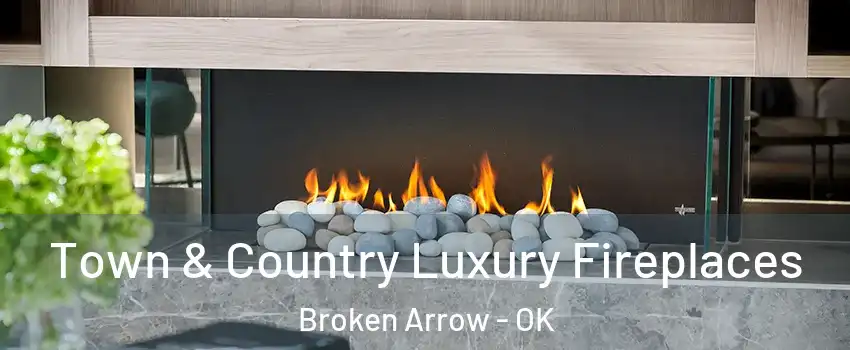  Town & Country Luxury Fireplaces Broken Arrow - OK