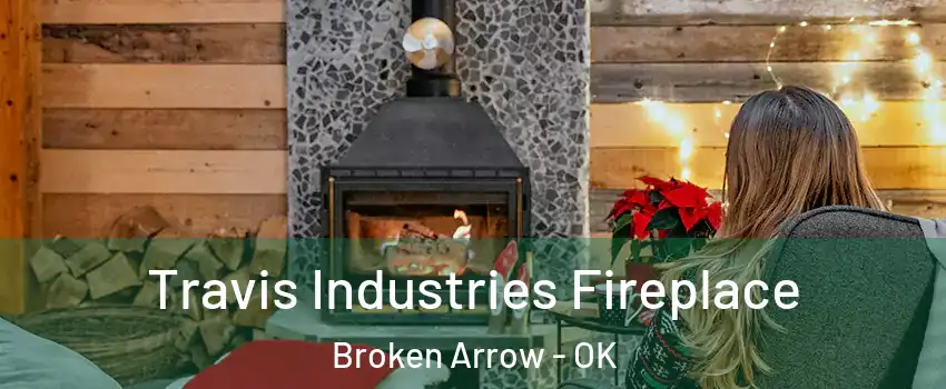  Travis Industries Fireplace Broken Arrow - OK
