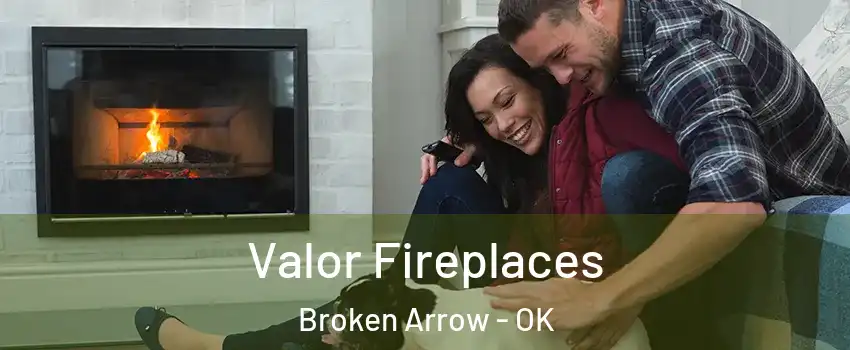  Valor Fireplaces Broken Arrow - OK
