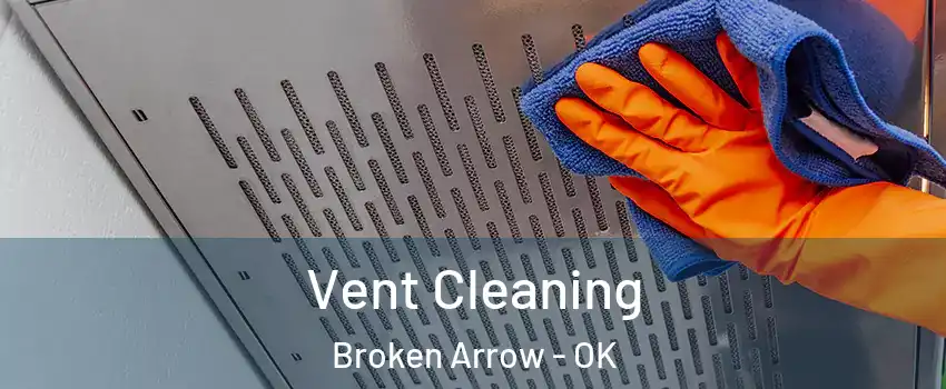  Vent Cleaning Broken Arrow - OK