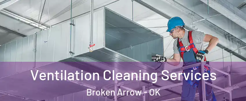  Ventilation Cleaning Services Broken Arrow - OK