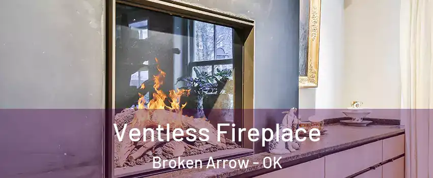  Ventless Fireplace Broken Arrow - OK