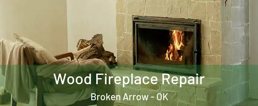  Wood Fireplace Repair Broken Arrow - OK