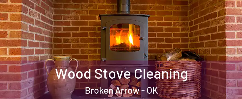  Wood Stove Cleaning Broken Arrow - OK
