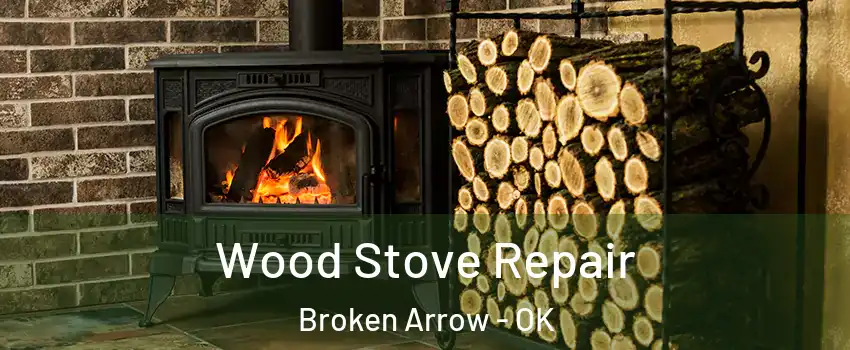  Wood Stove Repair Broken Arrow - OK